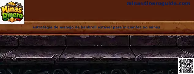 estrategia de manejo de bankroll estable para iniciantes no mines